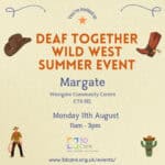 Event flyer for "Deaf Together Wild West Summer Event" in Margate on Monday 11th August, 11am-3pm at Westgate Community Centre. Wild West theme with cowboy graphics.